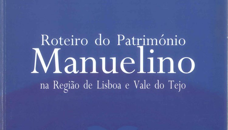 Roteiro do Patrimonio Manuelino na Região de Lisboa