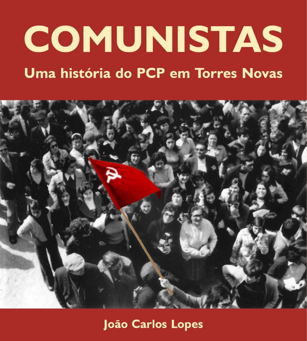 Livros: “Comunistas – Uma história do PCP em Torres Novas”, de João Carlos Lopes