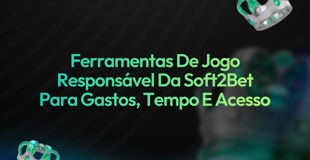 Ferramentas de Jogo Responsável da Soft2Bet para Escolha do Jogador Ferramentas de Jogo Responsável da Soft2Bet para Escolha do Jogador